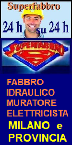 www.superfabbro-milano.eu 
 PRONTO INTERVENTO 24H a MILANO - FABBRO APERTURA PORTE, TAPPARELLE - IDRAULICO SPURGHI e RICERCA PERDITE OCCULTE di ACQUA -  RICERCA e RIPARAZIONE GUASTI IN TUBAZIONI SOTTERRANEE - SPURGHI - BONIFICA CISTERNE - ELETTRICISTA IMPIANTI CONDOMINIALI  MURATORE a  MILANO E LOMBARDIA SPAZZACAMINO. 